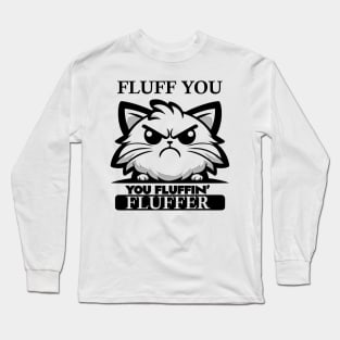 Fluff You You Fluffin' Fluffer Long Sleeve T-Shirt